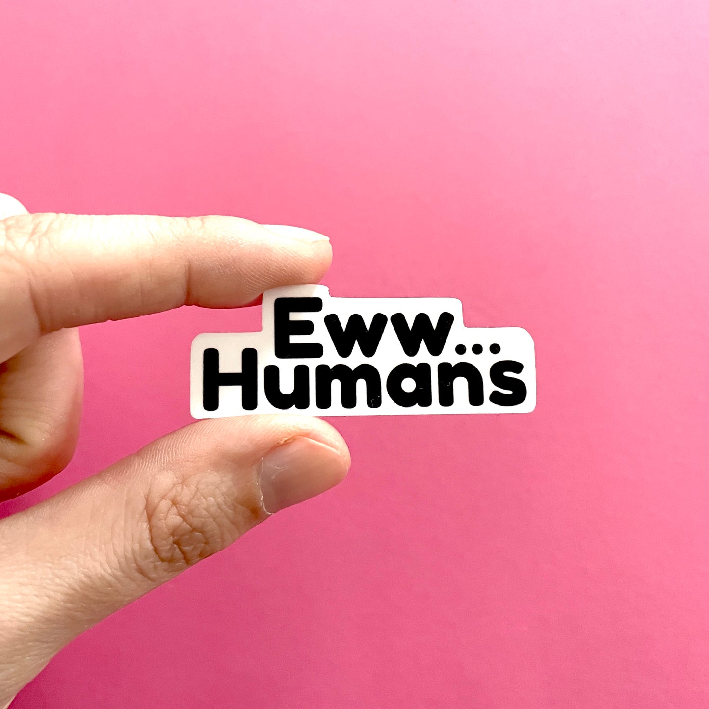 Eww...Humans Sticker