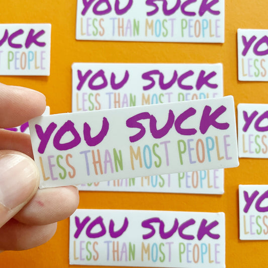 You Suck Less Than Most People Sticker