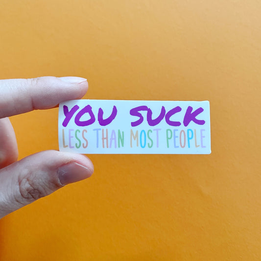 You Suck Less Than Most People Sticker