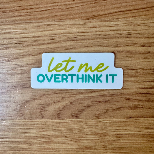 Let me overthink it Sticker